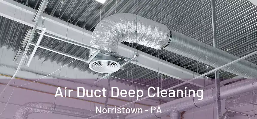  Air Duct Deep Cleaning Norristown - PA