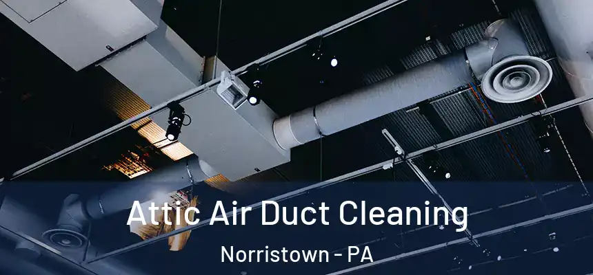  Attic Air Duct Cleaning Norristown - PA