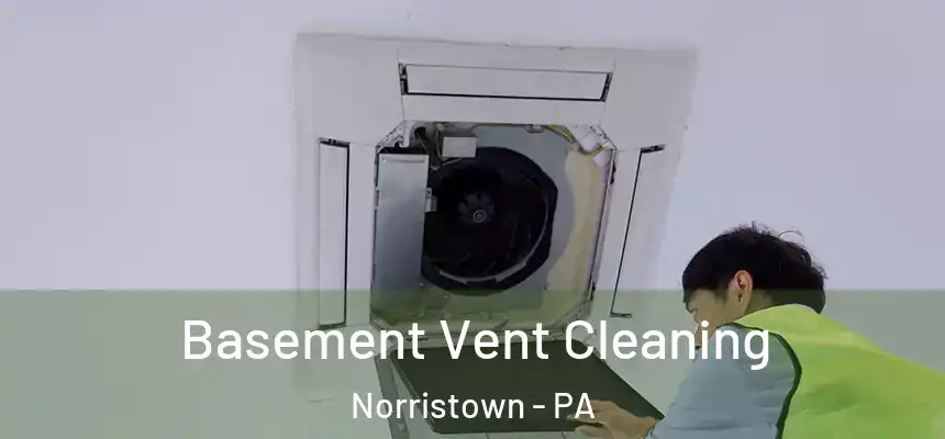  Basement Vent Cleaning Norristown - PA