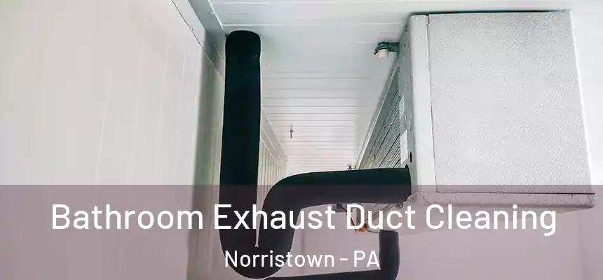 Bathroom Exhaust Duct Cleaning Norristown - PA