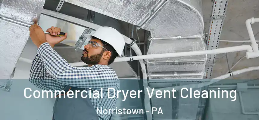 Commercial Dryer Vent Cleaning Norristown - PA