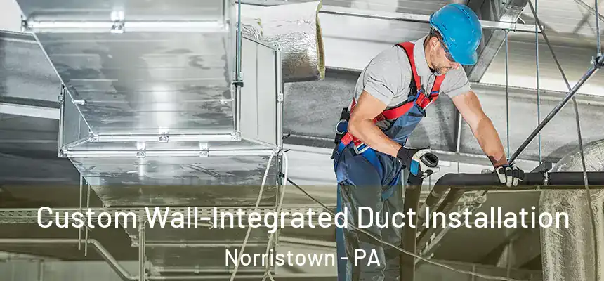  Custom Wall-Integrated Duct Installation Norristown - PA