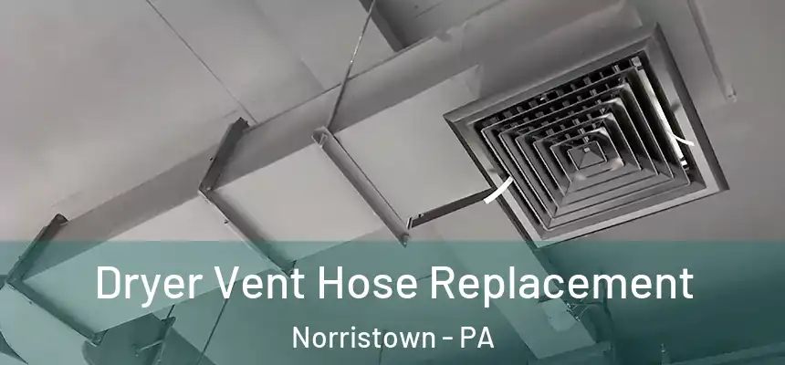 Dryer Vent Hose Replacement Norristown - PA