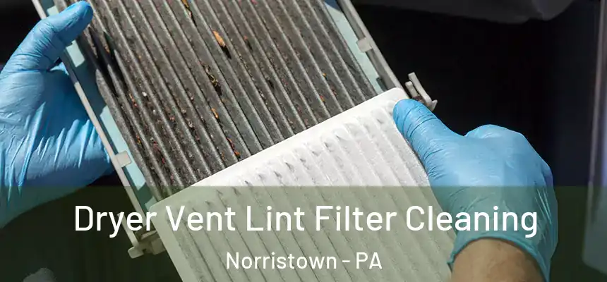 Dryer Vent Lint Filter Cleaning Norristown - PA