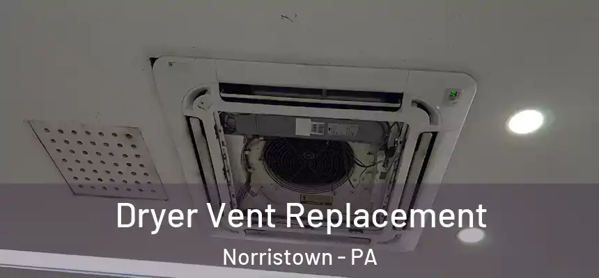 Dryer Vent Replacement Norristown - PA
