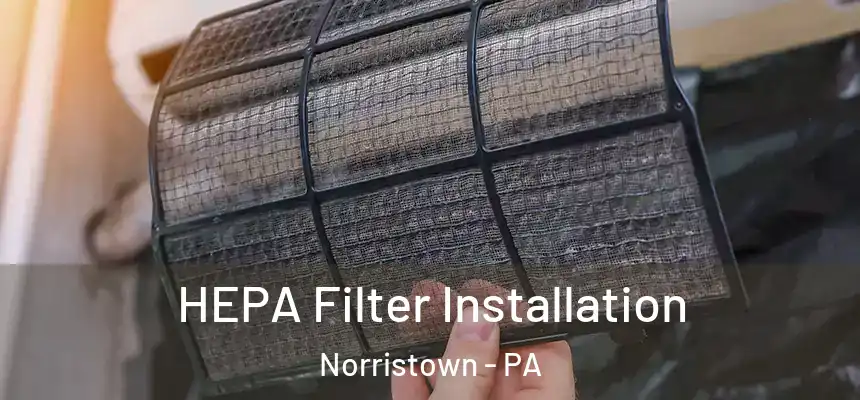  HEPA Filter Installation Norristown - PA