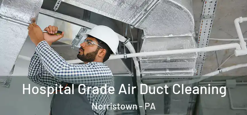  Hospital Grade Air Duct Cleaning Norristown - PA