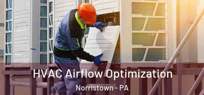 HVAC Airflow Optimization Norristown - PA