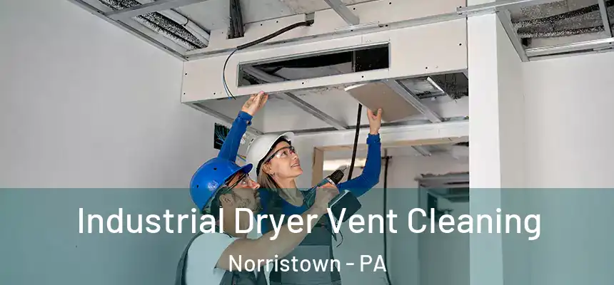 Industrial Dryer Vent Cleaning Norristown - PA