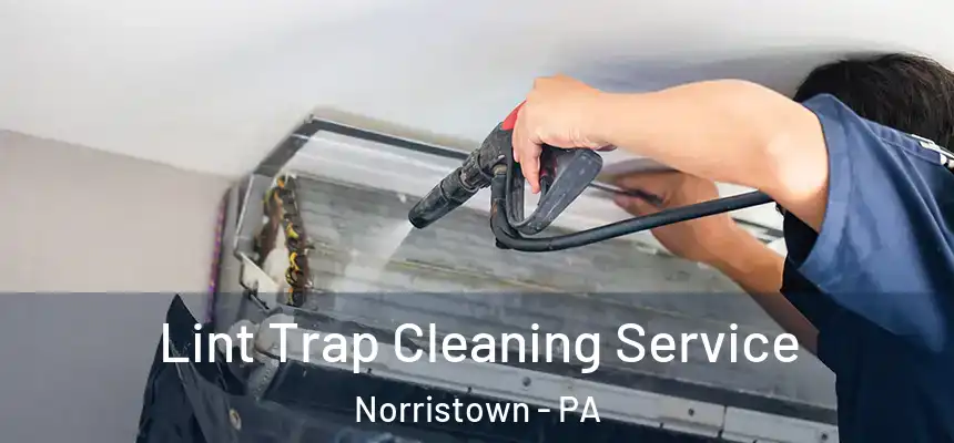 Lint Trap Cleaning Service Norristown - PA