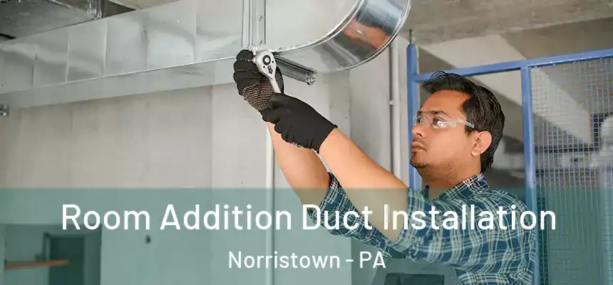  Room Addition Duct Installation Norristown - PA