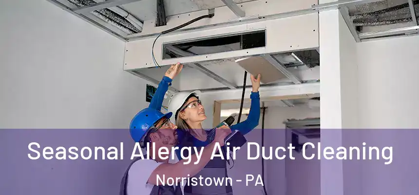  Seasonal Allergy Air Duct Cleaning Norristown - PA