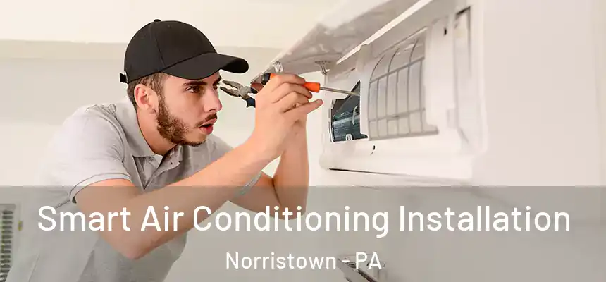  Smart Air Conditioning Installation Norristown - PA