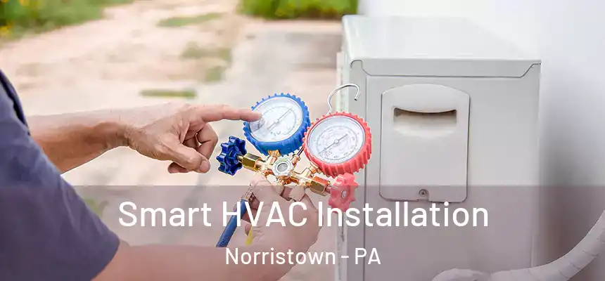  Smart HVAC Installation Norristown - PA