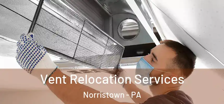 Vent Relocation Services Norristown - PA
